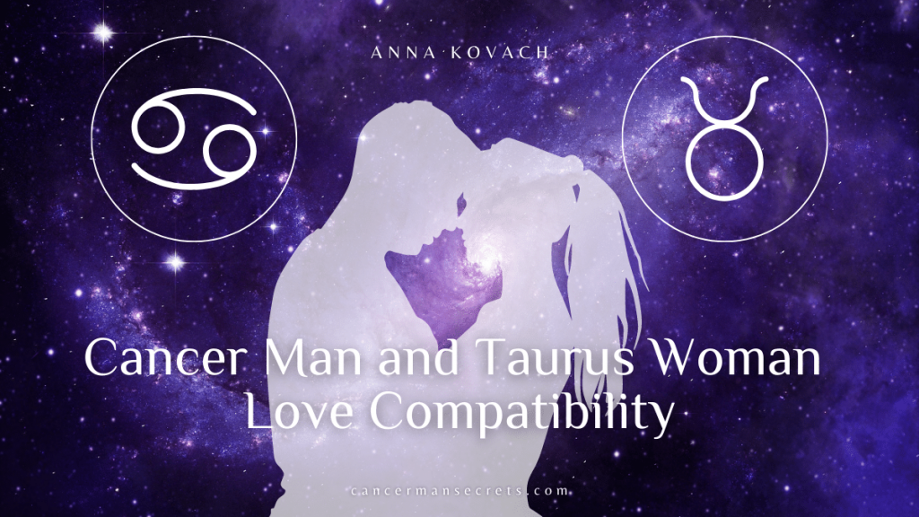 Cancer Man and Taurus Woman Love Compatibility – How You Match?