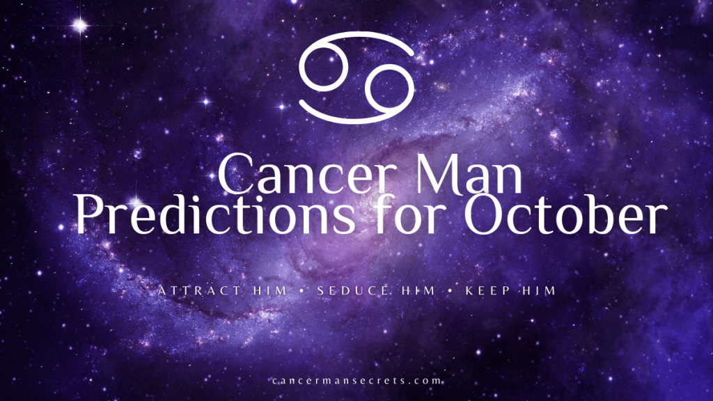 Cancer Man Predictions For October 2022