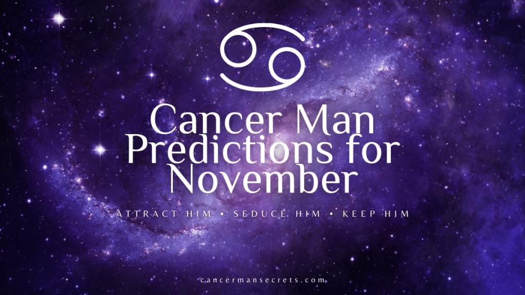 Cancer Man Horoscope For November 2022