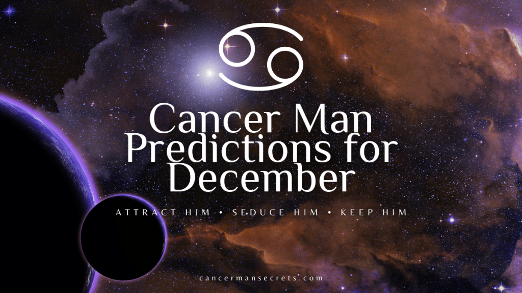 Cancer Man Horoscope For December 2022