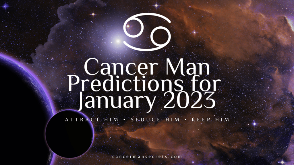 Cancer Man Horoscope For January 2023