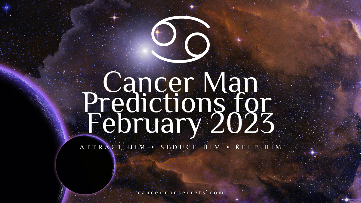 Cancer Man Horoscope For February 2023
