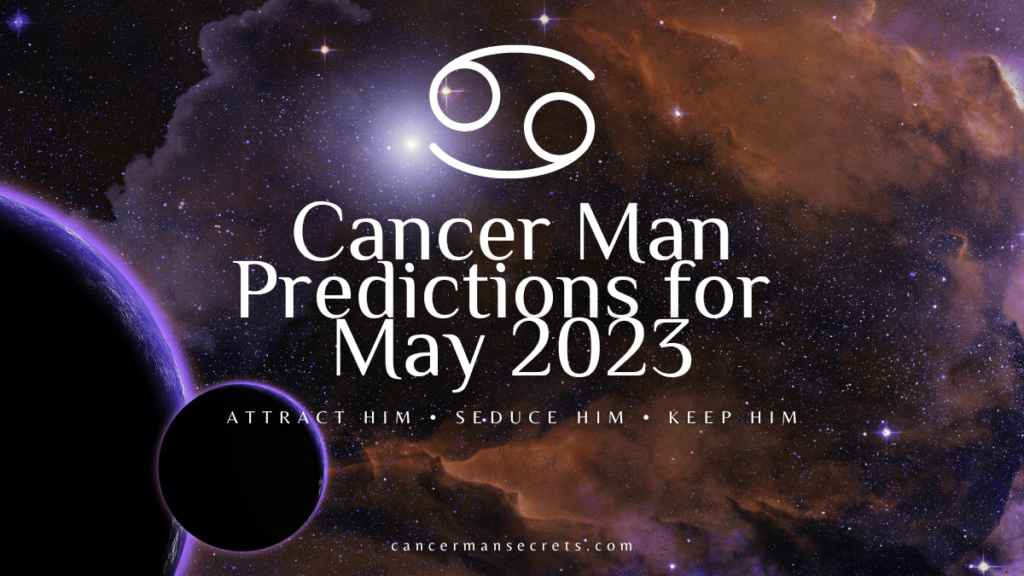 Cancer Man Horoscope For May 2023
