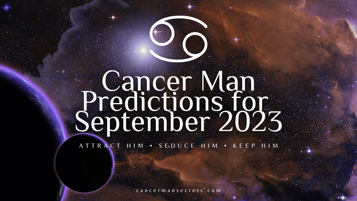 Cancer Man Horoscope For September 2023