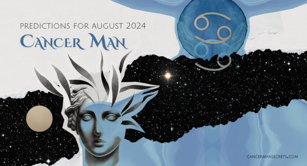 Cancer Man Horoscope for August 2024