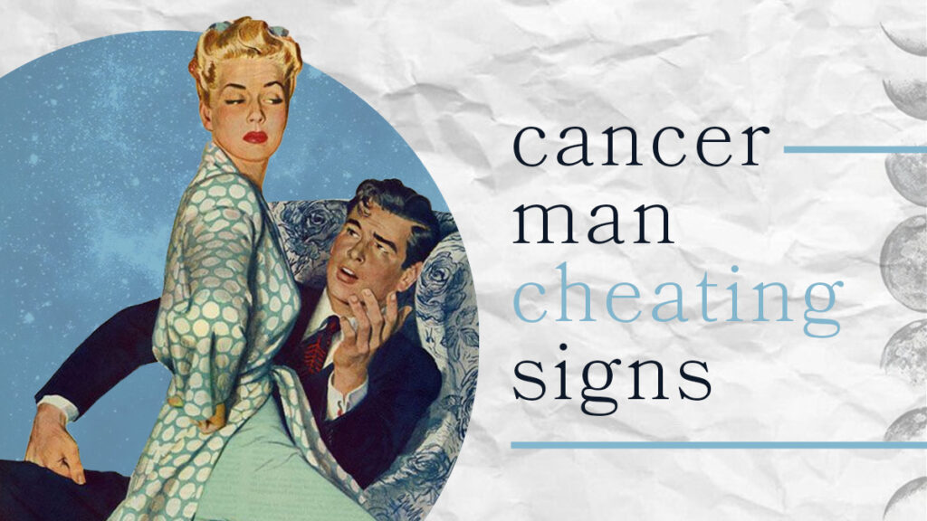 Is My Cancer Man Cheating On Me? (7 Alarming Signs)