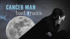 Cancer Dark Side: 7 Cancer Man Bad Traits to Watch Out for