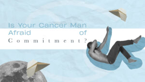 Is Your Cancer Man Afraid of Commitment? (7 Clear Signs)