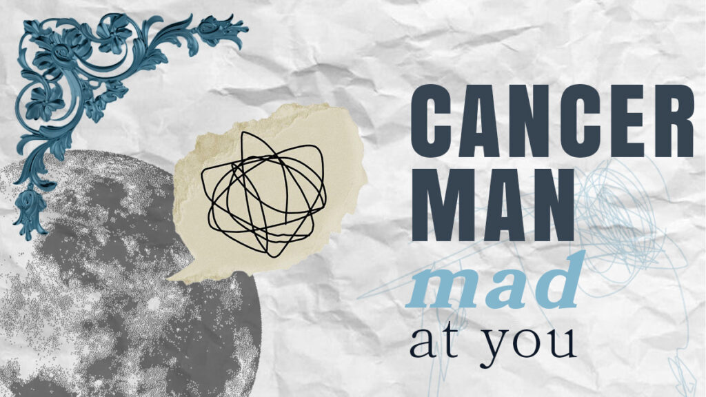 What Happens When a Cancer Man is Mad, Will He Shut You Down?