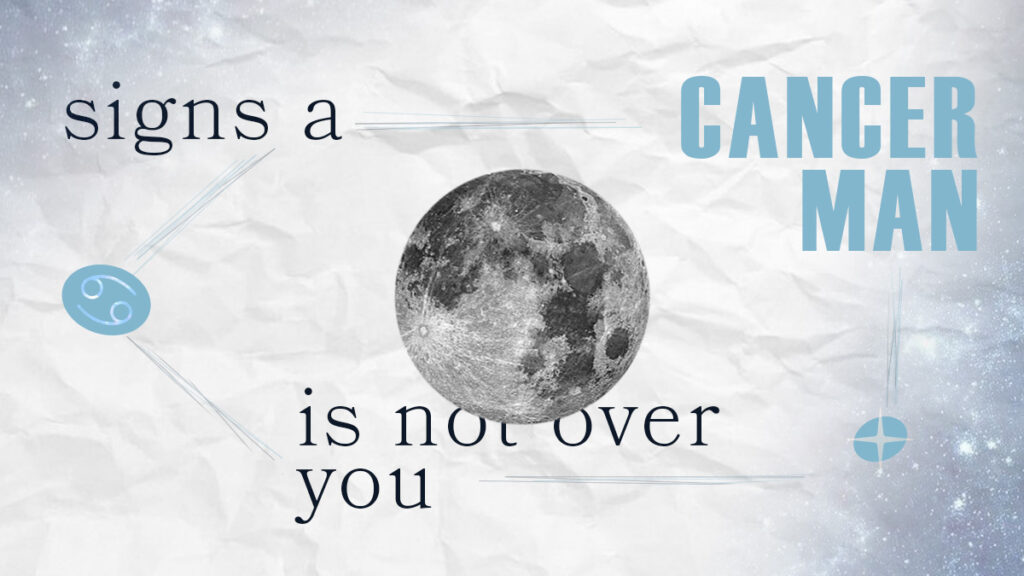 7 Signs a Cancer Man Is Not Over You (Even If He Pretends He Is)