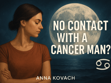No Contact with a Cancer Man? 7 Crucial Times to Use It (and When NOT to)